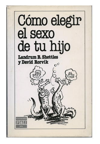 Spanish foreign edition of How To Choose The Sex Of Your Baby by Landrum B. Shettles, M.D., Ph.D.
and David M. Rorvik